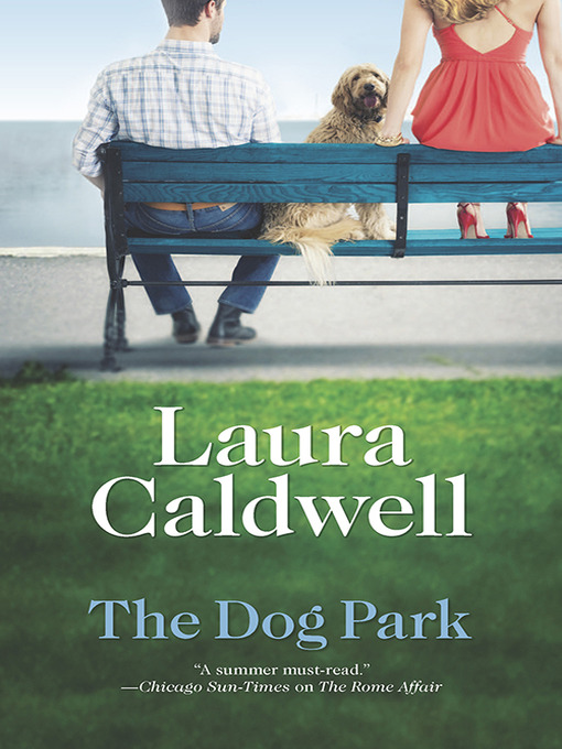Title details for The Dog Park by Laura Caldwell - Available